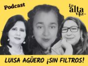 Podcast: Luisa Agüero ¡Sin filtros!