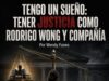 Tengo un sueño: tener justicia como Rodrigo Wong y compañía