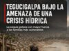 TEGUCIGALPA BAJO LA AMENAZA DE UNA CRISIS HÍDRICA